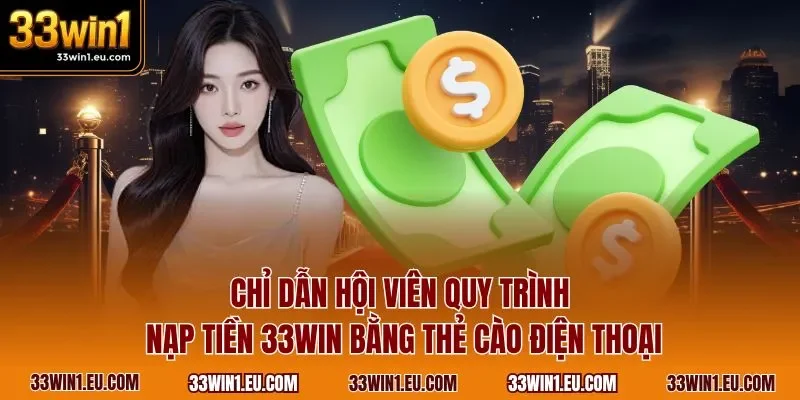 Chỉ dẫn hội viên quy trình nạp tiền 33WIN bằng thẻ cào điện thoại