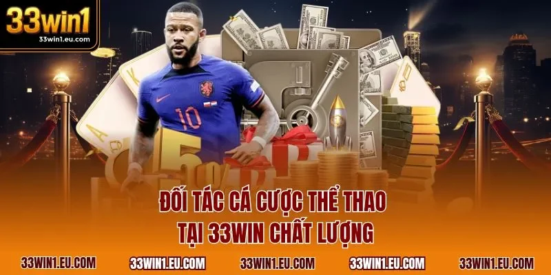 Đối tác cá cược thể thao tại 33WIN chất lượng