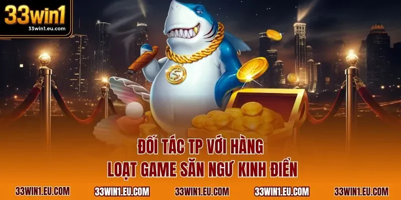 Đối tác TP với hàng loạt game săn ngư kinh điển