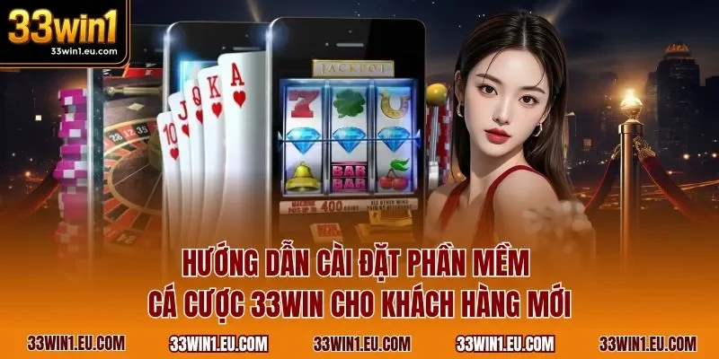 Hướng dẫn cài đặt phần mềm cá cược 33WIN cho khách hàng mới
