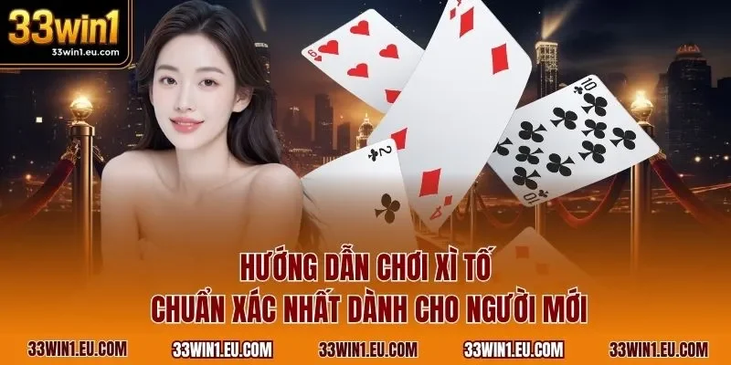 Hướng dẫn chơi xì tố chuẩn xác nhất dành cho người mới