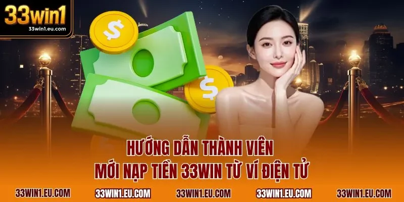 Hướng dẫn thành viên mới nạp tiền 33WIN từ ví điện tử