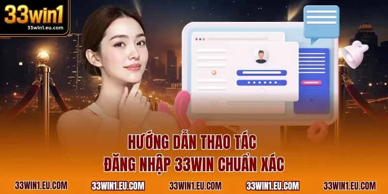Hướng dẫn thao tác đăng nhập 33WIN chuẩn xác