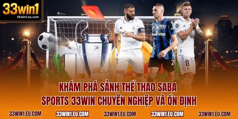 Khám phá sảnh thể thao Saba Sports 33WIN chuyên nghiệp và ổn định
