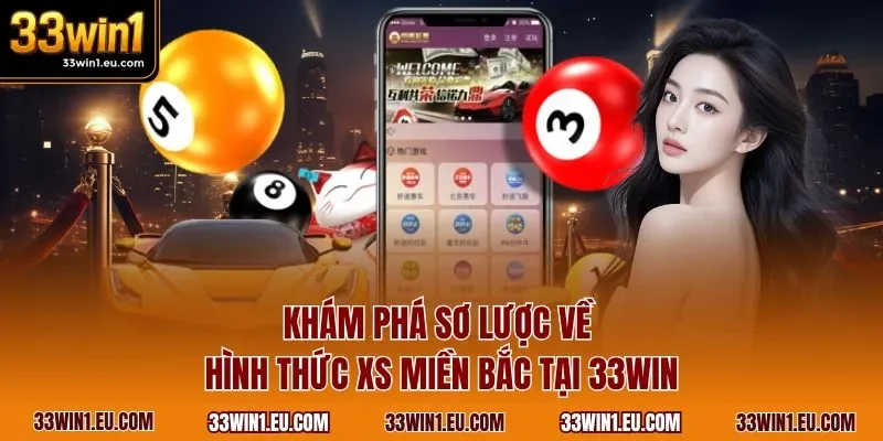 Khám phá sơ lược về hình thức XS miền Bắc tại 33WIN