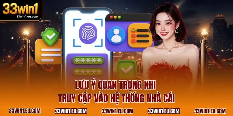 Lưu ý quan trọng khi truy cập vào hệ thống nhà cái