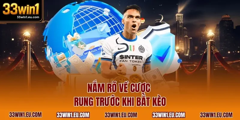 Nắm rõ về cược rung trước khi bắt kèo