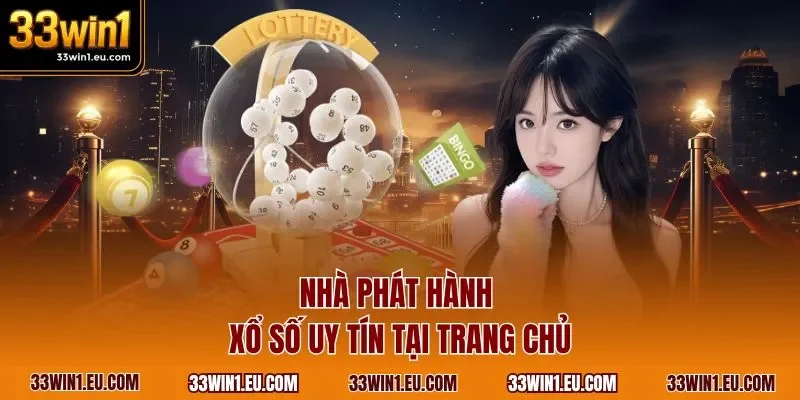 Nhà phát hành xổ số uy tín tại trang chủ