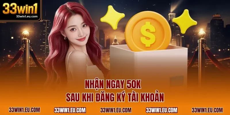 Nhận ngay  50K  sau khi đăng ký tài khoản