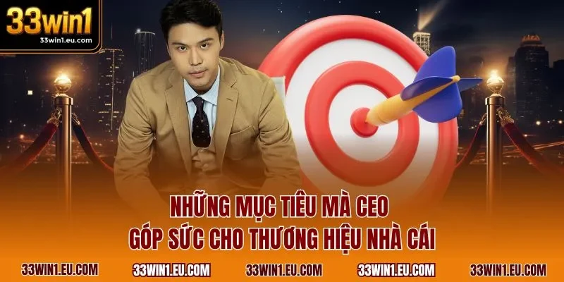 Những mục tiêu mà CEO góp sức cho thương hiệu nhà cái