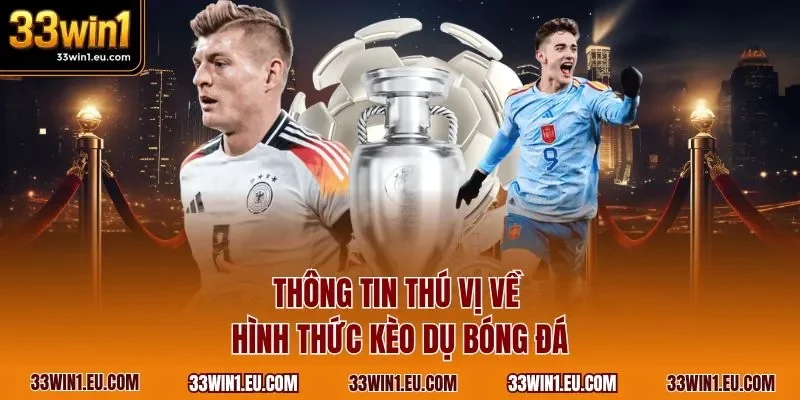 Thông tin thú vị về hình thức kèo dụ bóng đá