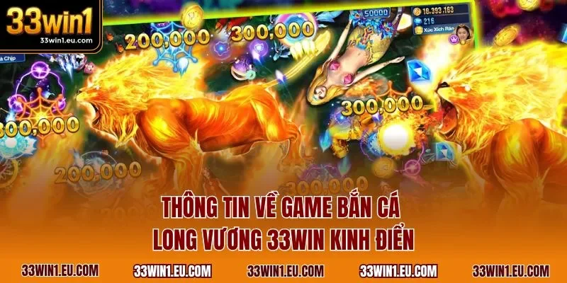 Thông tin về game bắn cá Long Vương 33WIN kinh điển