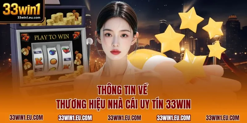 Thông tin về thương hiệu nhà cái uy tín 33WIN