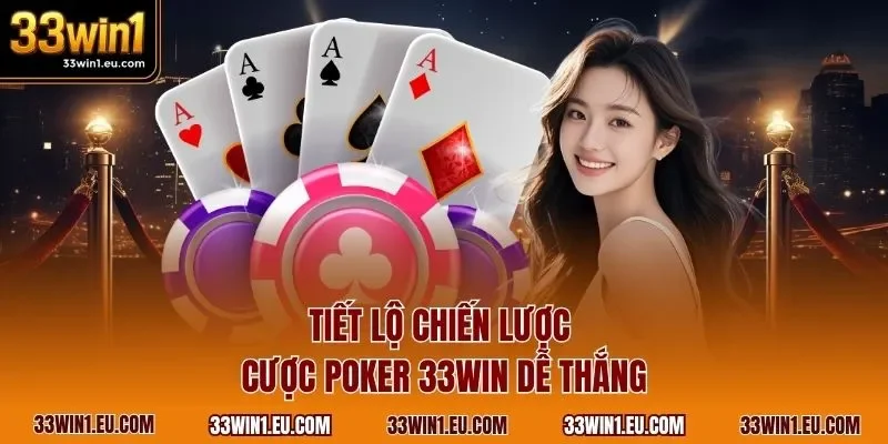 Tiết lộ chiến lược cược Poker 33WIN dễ thắng