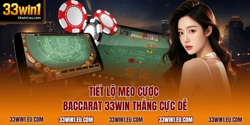 Tiết lộ mẹo cược Baccarat 33WIN thắng cực dễ