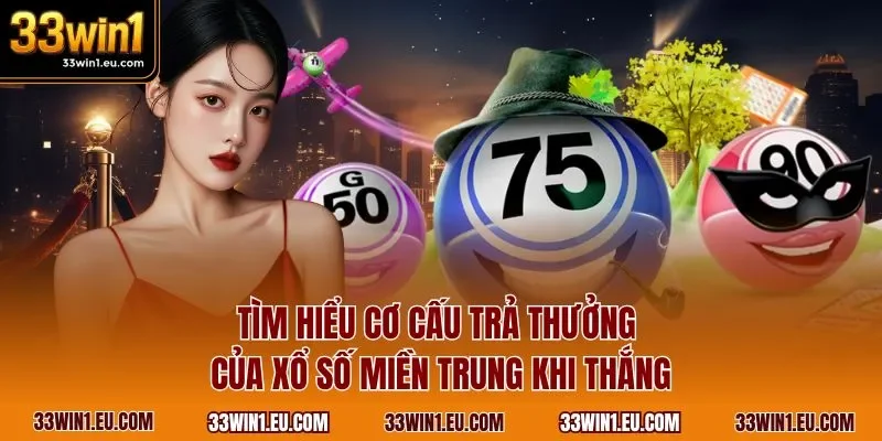 Tìm hiểu cơ cấu trả thưởng của xổ số miền Trung khi thắng