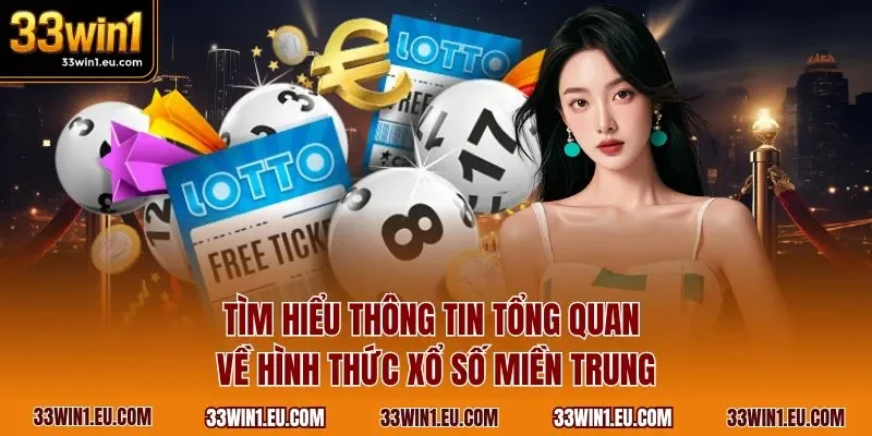 Tìm hiểu thông tin tổng quan về hình thức xổ số miền Trung