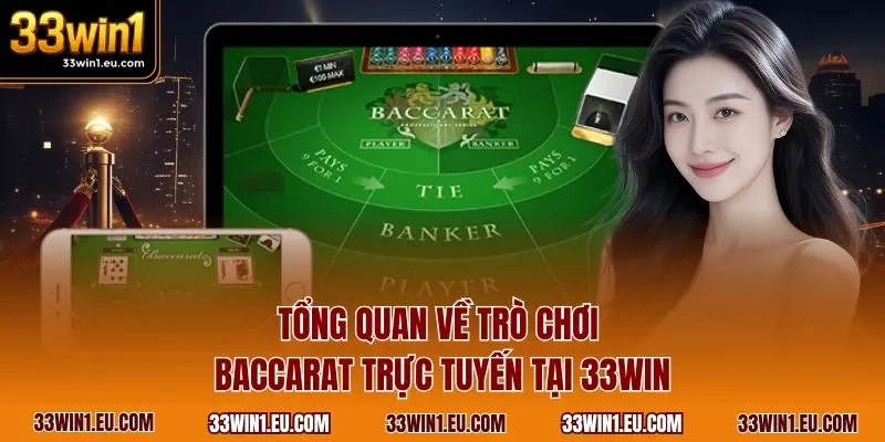 Tổng quan về trò chơi Baccarat trực tuyến tại 33WIN
