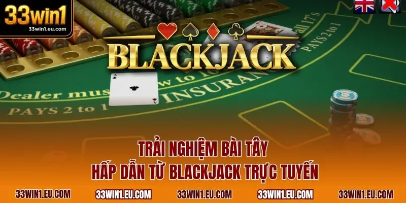 Trải nghiệm bài Tây hấp dẫn từ Blackjack trực tuyến
