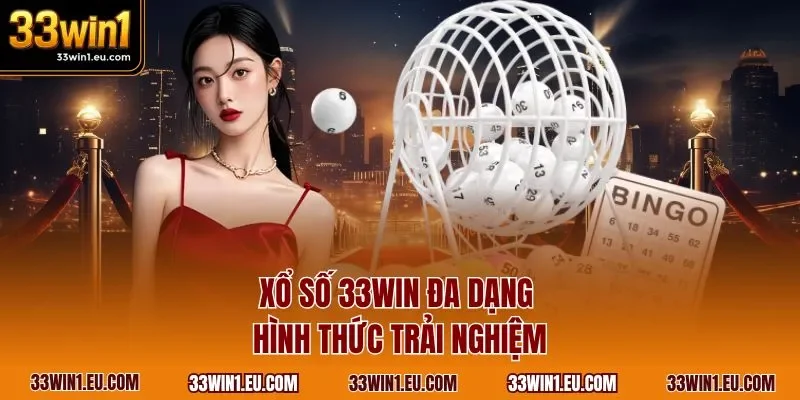 Xổ số 33WIN đa dạng hình thức trải nghiệm